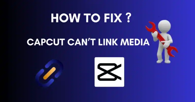 CapCut Can’t Link Media