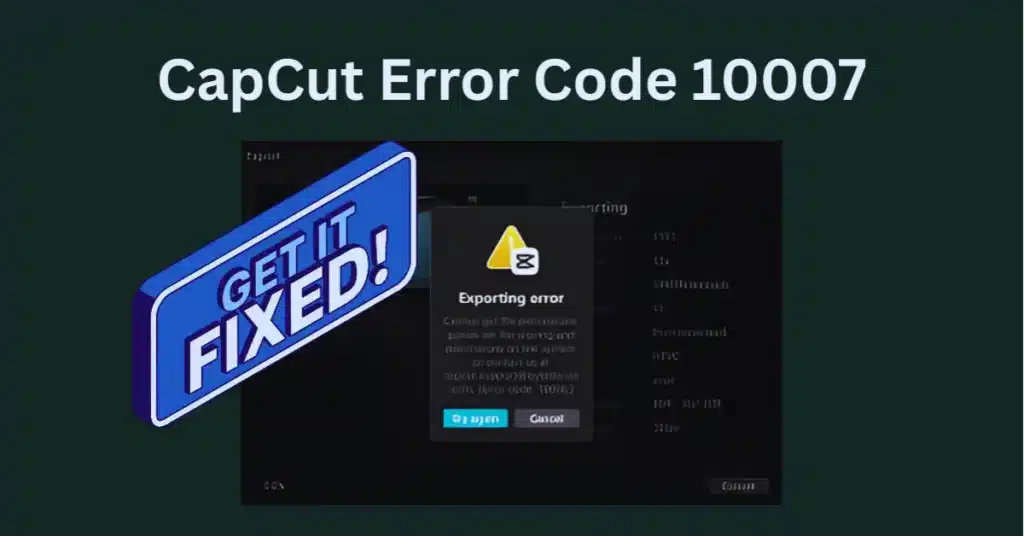 CapCut Error Code 10007