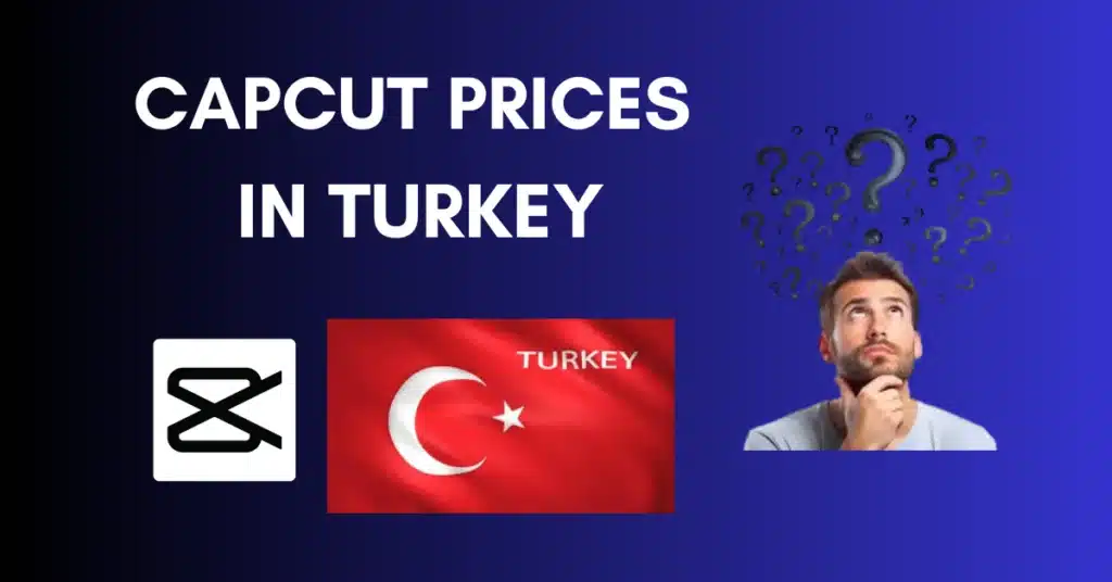 CapCut Prices in Turkey