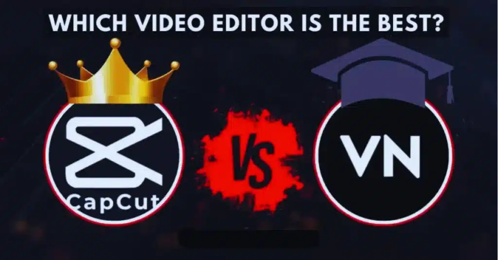 CapCut or VN Video Editor