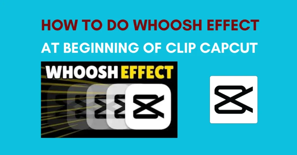 How To Do Whoosh Effect At Beginning Of Clip CapCut