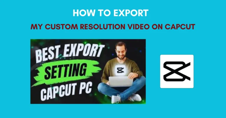 How To Export My Custom Resolution Video On CapCut
