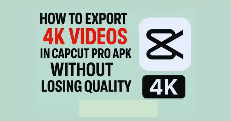 How to Export 4K Videos in CapCut Pro APK