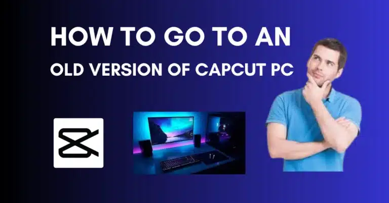 How to Go to an Old Version of CapCut PC