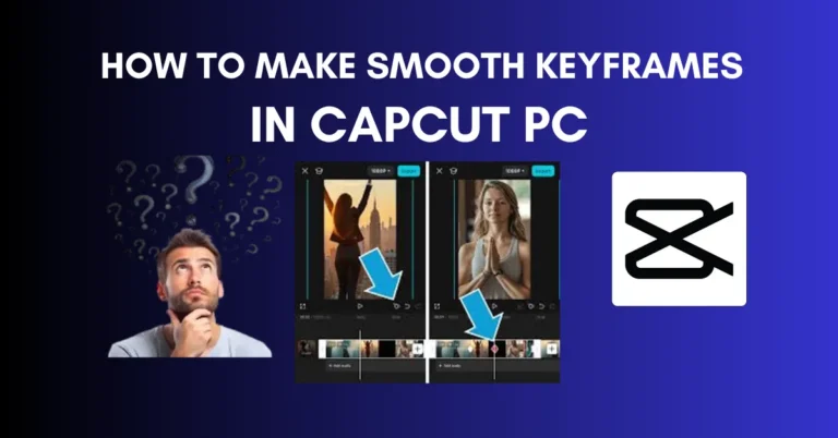 How to Make Smooth Keyframes in CapCut PC