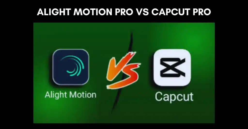 Alight Motion Pro Vs CapCut Pro