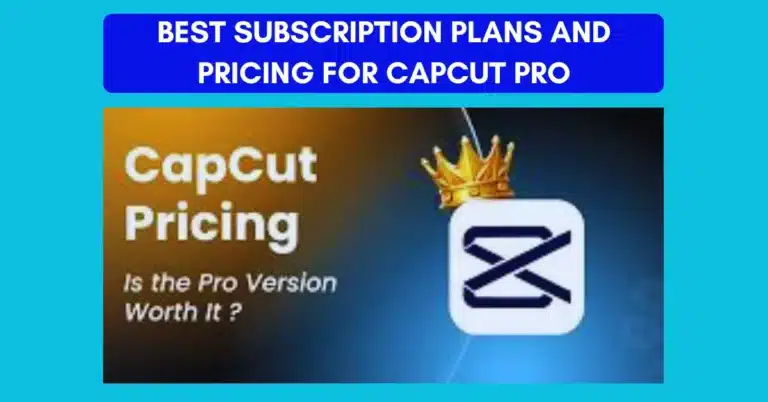 Subscription Plans and Pricing for CapCut Pro